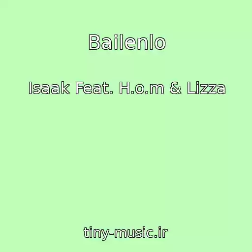 کاور آهنگ Bailenlo از Isaak Feat. H.o.m & Lizza