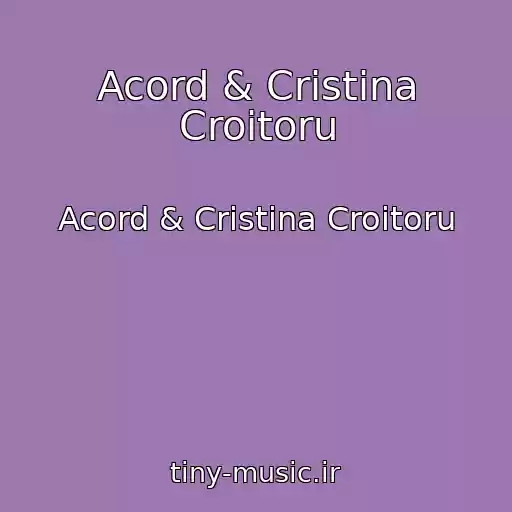 کاور آهنگ Acord & Cristina Croitoru از Acord & Cristina Croitoru
