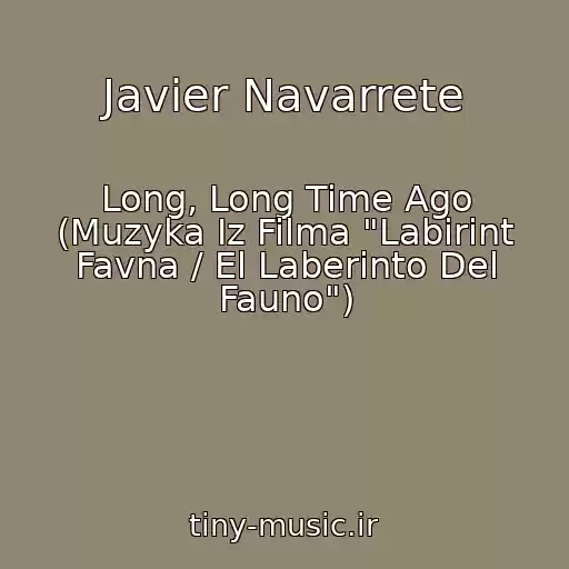 کاور آهنگ Javier Navarrete از Long, Long Time Ago (Muzyka Iz Filma "Labirint Favna / El Laberinto Del Fauno")