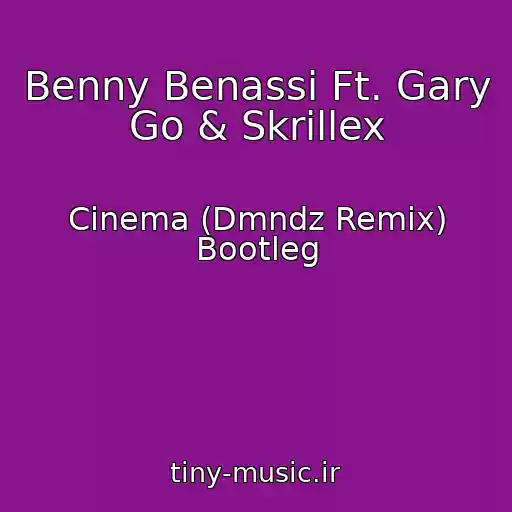 کاور آهنگ Benny Benassi Ft. Gary Go & Skrillex از Cinema (Dmndz Remix) Bootleg