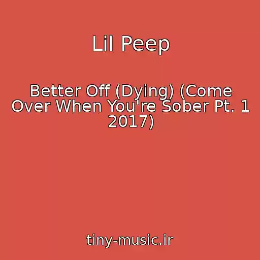 کاور آهنگ Lil Peep از Better Off (Dying) (Come Over When You're Sober Pt. 1 2017)