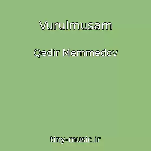کاور آهنگ Vurulmusam از Qedir Memmedov