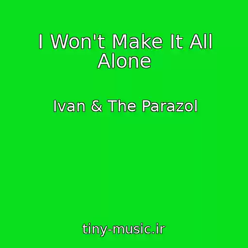 کاور آهنگ I Won't Make It All Alone از Ivan & The Parazol