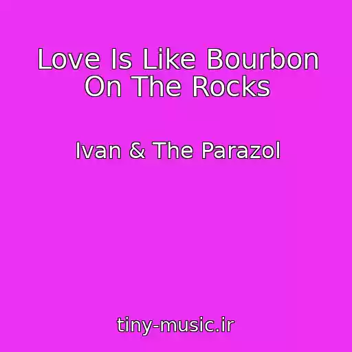 کاور آهنگ Love Is Like Bourbon On The Rocks از Ivan & The Parazol
