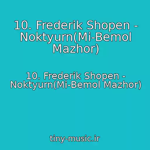 کاور آهنگ 10. Frederik Shopen - Noktyurn(Mi-Bemol Mazhor) از 10. Frederik Shopen - Noktyurn(Mi-Bemol Mazhor)