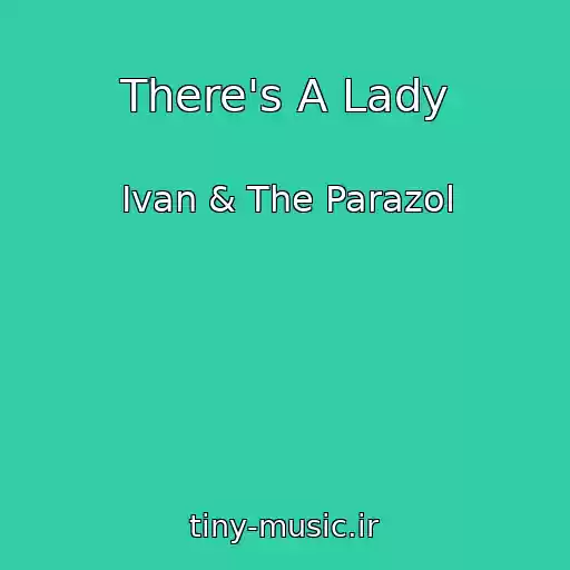 کاور آهنگ There's A Lady از Ivan & The Parazol