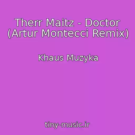 کاور آهنگ Therr Maitz - Doctor (Artur Montecci Remix) از Khaus Muzyka