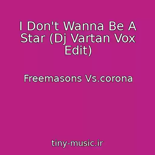 کاور آهنگ I Don't Wanna Be A Star (Dj Vartan Vox Edit) از Freemasons Vs.corona