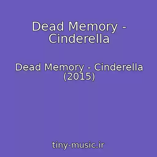 کاور آهنگ Dead Memory - Cinderella از Dead Memory - Cinderella (2015)