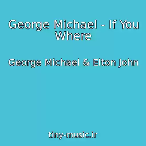 کاور آهنگ George Michael - If You Where از George Michael & Elton John