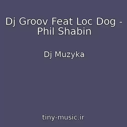 کاور آهنگ Dj Groov Feat Loc Dog - Phil Shabin از Dj Muzyka