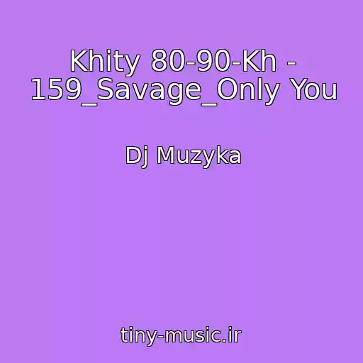کاور آهنگ Khity 80-90-Kh - 159_Savage_Only You از Dj Muzyka