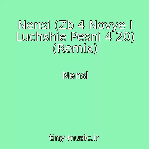 کاور آهنگ Nensi (Zb 4 Novye I Luchshie Pesni 4 20) (Remix) از Nensi