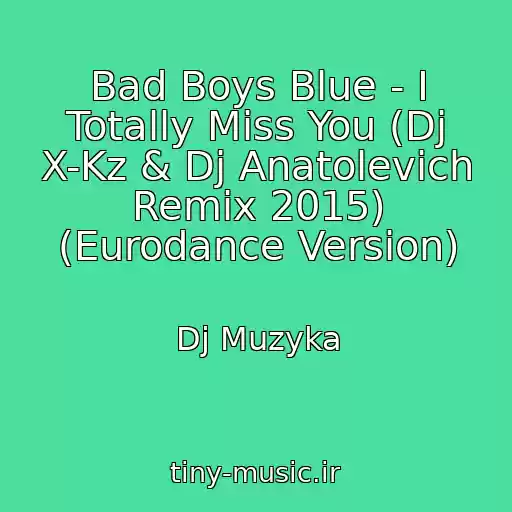 کاور آهنگ Bad Boys Blue - I Totally Miss You (Dj X-Kz & Dj Anatolevich Remix 2015) (Eurodance Version) از Dj Muzyka