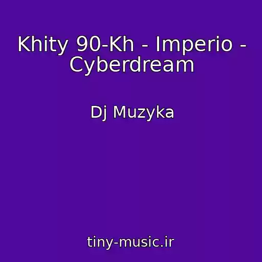کاور آهنگ Khity 90-Kh - Imperio - Cyberdream از Dj Muzyka