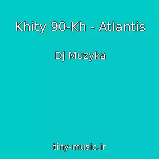 کاور آهنگ Khity 90-Kh - Atlantis از Dj Muzyka