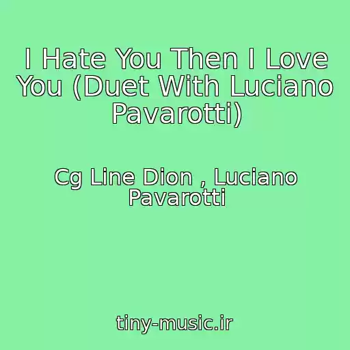 کاور آهنگ I Hate You Then I Love You (Duet With Luciano Pavarotti) از Cg Line Dion , Luciano Pavarotti