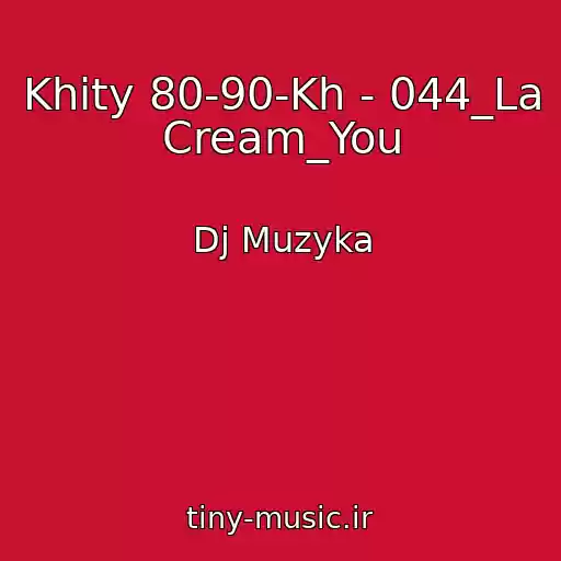 کاور آهنگ Khity 80-90-Kh - 044_La Cream_You از Dj Muzyka