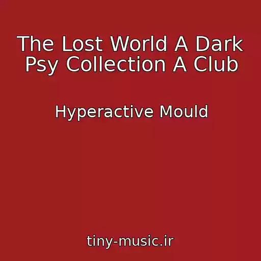 کاور آهنگ The Lost World A Dark Psy Collection A Club از Hyperactive Mould