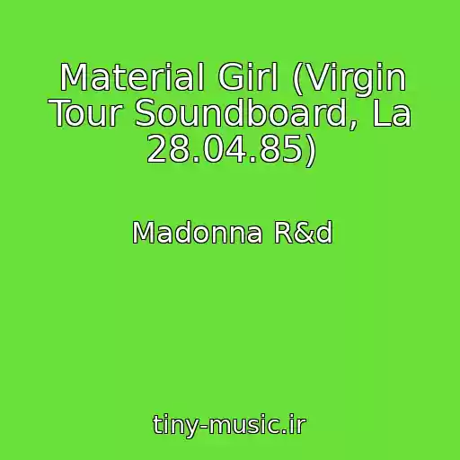 کاور آهنگ Material Girl (Virgin Tour Soundboard, La 28.04.85) از Madonna R&d