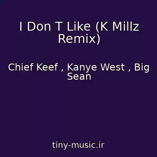 کاور آهنگ I Don T Like (K Millz Remix) از Chief Keef , Kanye West , Big Sean