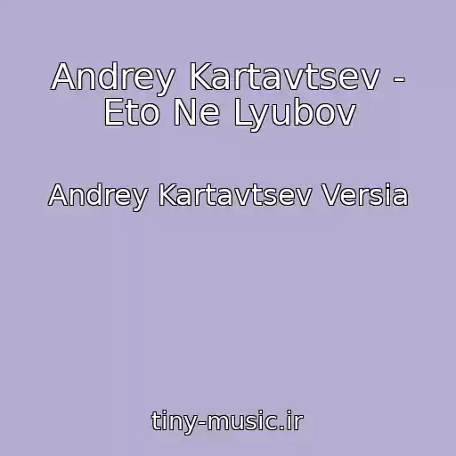 کاور آهنگ Andrey Kartavtsev - Eto Ne Lyubov از Andrey Kartavtsev Versia