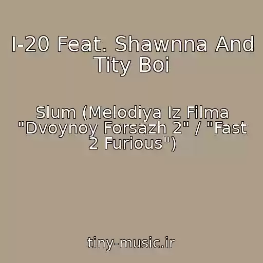 کاور آهنگ I-20 Feat. Shawnna And Tity Boi از Slum (Melodiya Iz Filma "Dvoynoy Forsazh 2" / "Fast 2 Furious")