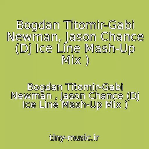 کاور آهنگ Bogdan Titomir-Gabi Newman, Jason Chance (Dj Ice Line Mash-Up Mix ) از Bogdan Titomir-Gabi Newman , Jason Chance (Dj Ice Line Mash-Up Mix )