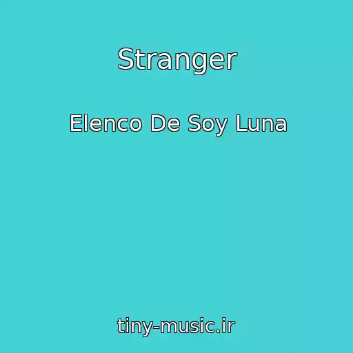 کاور آهنگ Stranger از Elenco De Soy Luna
