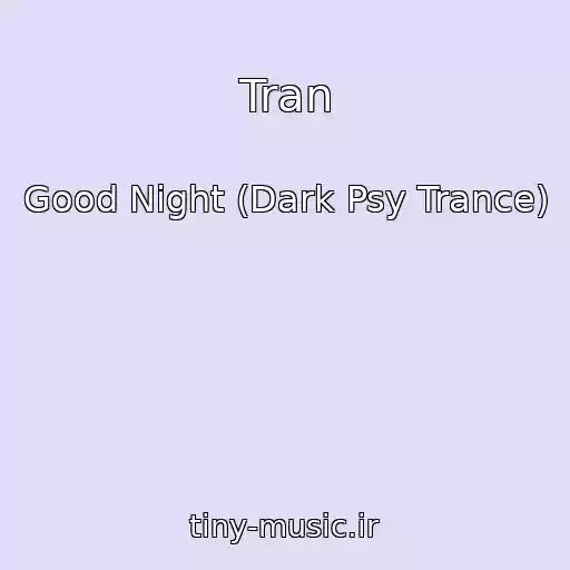 کاور آهنگ Tran از Good Night (Dark Psy Trance)