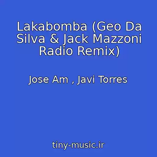 کاور آهنگ Lakabomba (Geo Da Silva & Jack Mazzoni Radio Remix) از Jose Am , Javi Torres