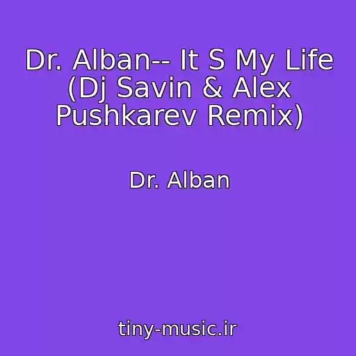 کاور آهنگ Dr. Alban-- It S My Life (Dj Savin & Alex Pushkarev Remix) از Dr. Alban