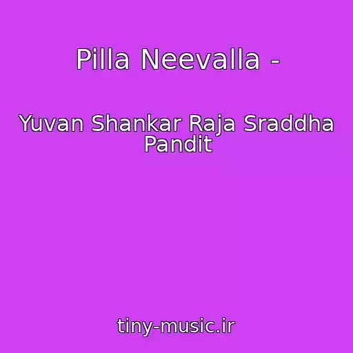 کاور آهنگ Pilla Neevalla - از Yuvan Shankar Raja Sraddha Pandit