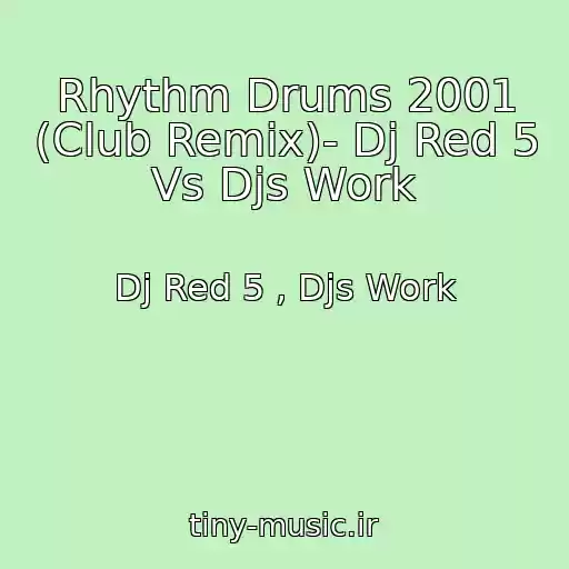 کاور آهنگ Rhythm Drums 2001 (Club Remix)- Dj Red 5 Vs Djs Work از Dj Red 5 , Djs Work
