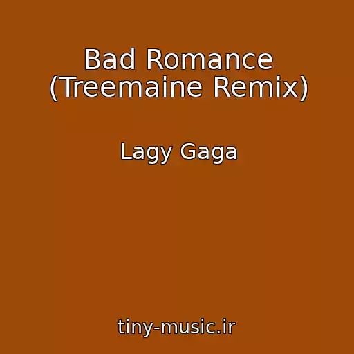 کاور آهنگ Bad Romance (Treemaine Remix) از Lagy Gaga
