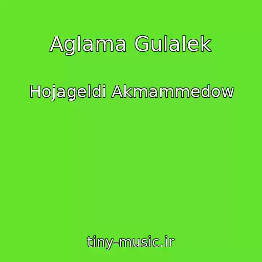 کاور آهنگ Aglama Gulalek از Hojageldi Akmammedow