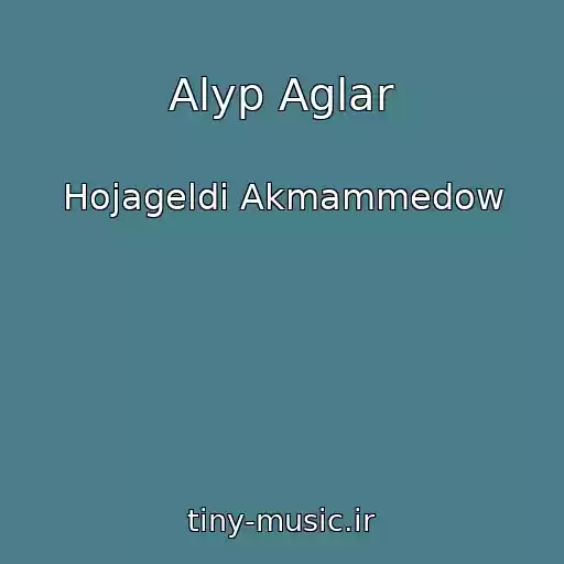 کاور آهنگ Alyp Aglar از Hojageldi Akmammedow