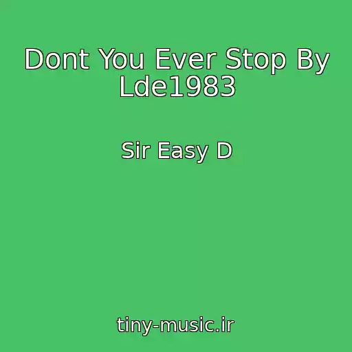 کاور آهنگ Dont You Ever Stop By Lde1983 از Sir Easy D