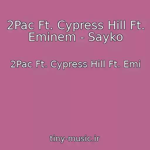 کاور آهنگ 2Pac Ft. Cypress Hill Ft. Eminem - Sayko از 2Pac Ft. Cypress Hill Ft. Emi