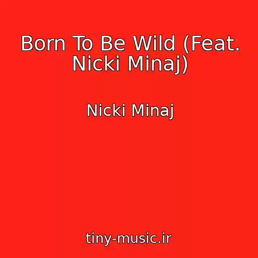 کاور آهنگ Born To Be Wild (Feat. Nicki Minaj) از Nicki Minaj