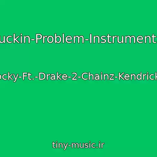 کاور آهنگ Fuckin-Problem-Instrumental از Asap-Rocky-Ft.-Drake-2-Chainz-Kendrick-Lamar