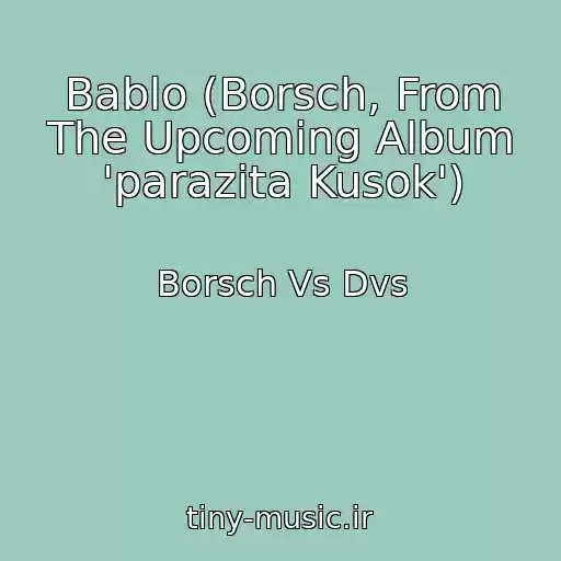 کاور آهنگ Bablo (Borsch, From The Upcoming Album 'parazіta Kusok') از Borsch Vs Dvs