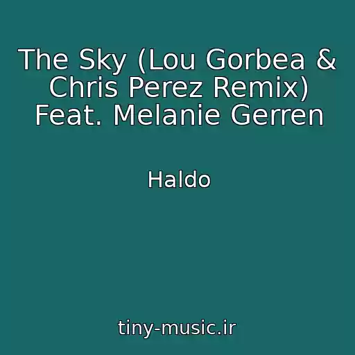 کاور آهنگ The Sky (Lou Gorbea & Chris Perez Remix) Feat. Melanie Gerren از Haldo