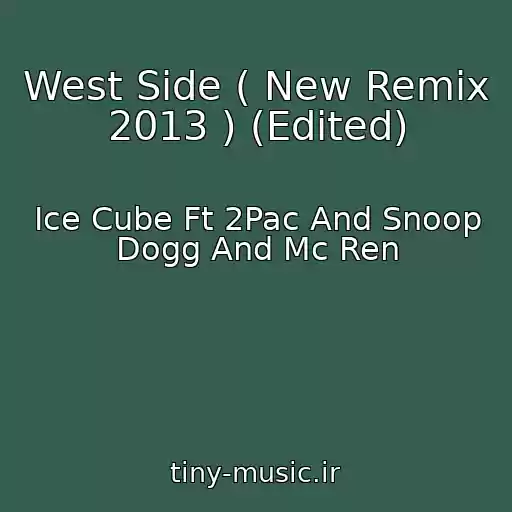 کاور آهنگ West Side ( New Remix 2013 ) (Edited) از Ice Cube Ft 2Pac And Snoop Dogg And Mc Ren