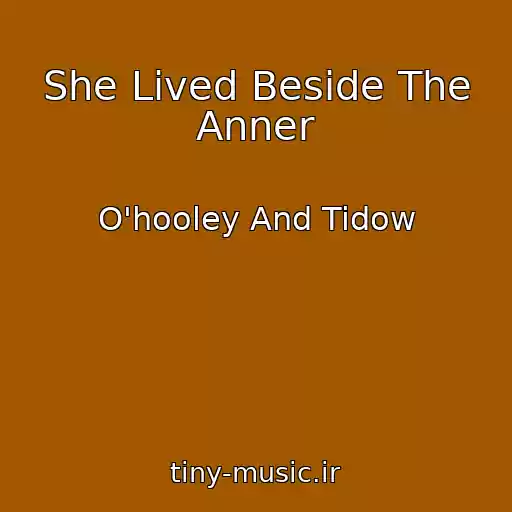 کاور آهنگ She Lived Beside The Anner از O'hooley And Tidow
