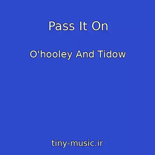 کاور آهنگ Pass It On از O'hooley And Tidow