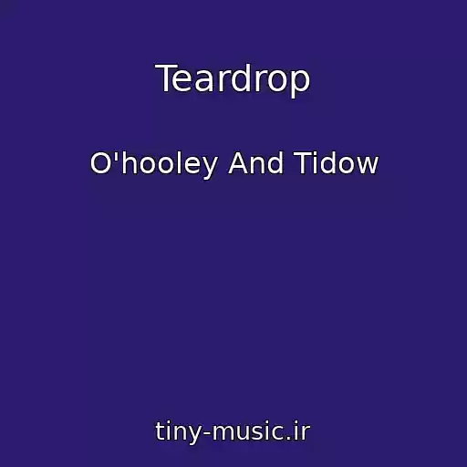 کاور آهنگ Teardrop از O'hooley And Tidow