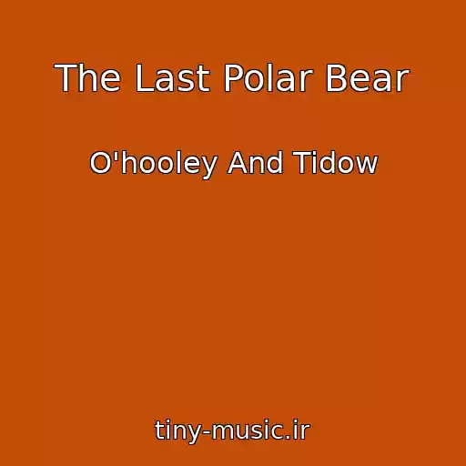 کاور آهنگ The Last Polar Bear از O'hooley And Tidow