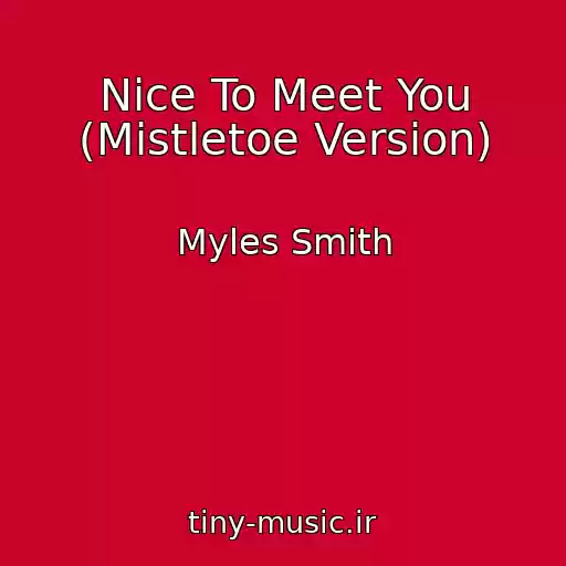 کاور آهنگ Nice To Meet You (Mistletoe Version) از Myles Smith