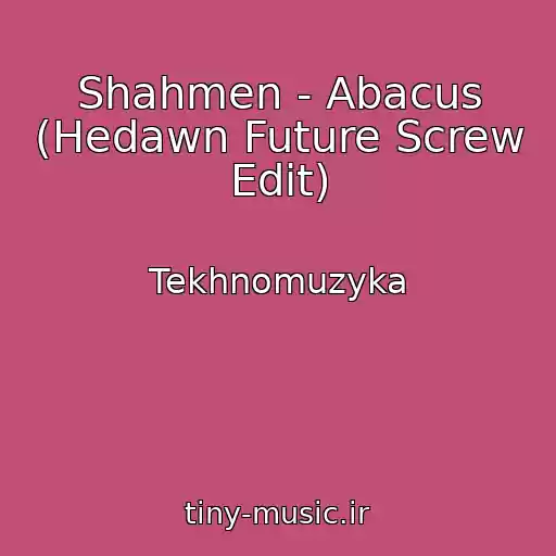 کاور آهنگ Shahmen - Abacus (Hedawn Future Screw Edit) از Tekhnomuzyka